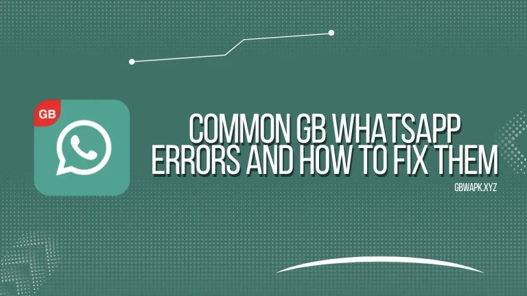Common GB WhatsApp Errors and How to Fix Them